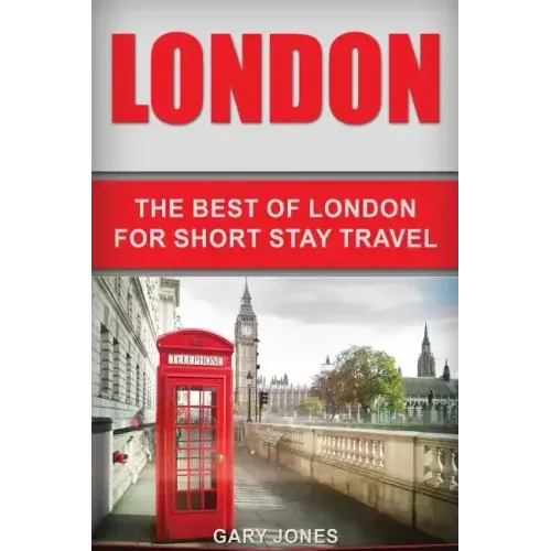 London: The Best Of London For Short Stay Travel