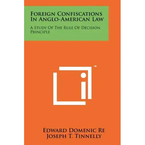 Foreign Confiscations in Anglo-American Law: A Study of the Rule of Decision Principle