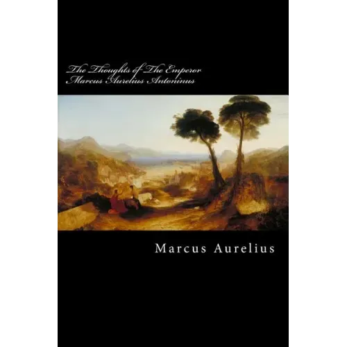 The Thoughts of The Emperor Marcus Aurelius Antoninus