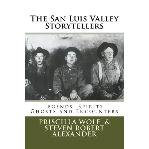 The San Luis Valley Storytellers: Legends, Spirits, Ghosts and Encounters