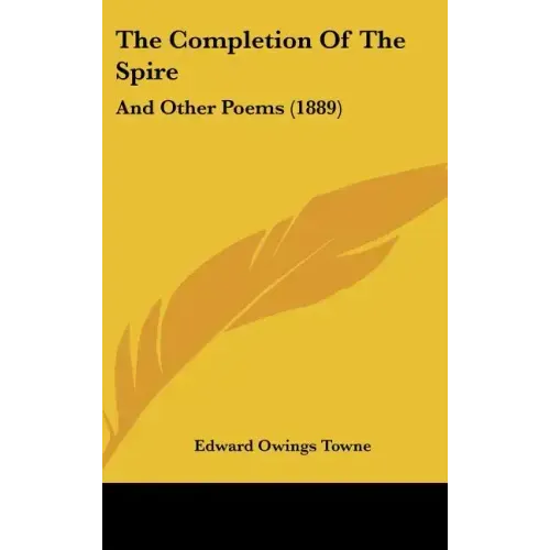The Completion of the Spire: And Other Poems (1889)