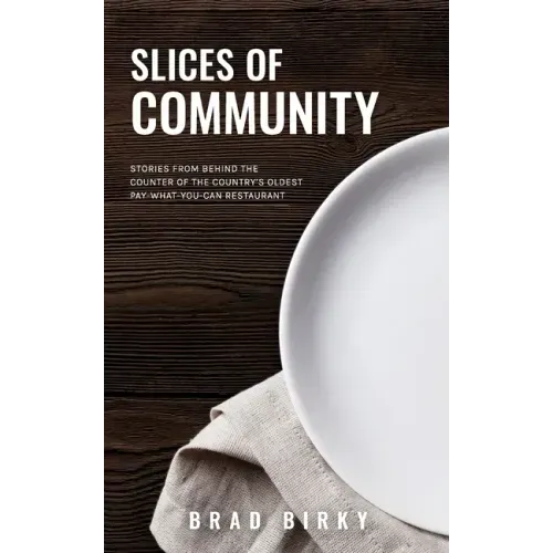 Slices of Community: Stories from Behind the Counter of the Country's Oldest Pay-What-You-Can Restaurant
