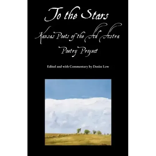 To the Stars: Kansas Poets of the Ad Astra Poetry Project