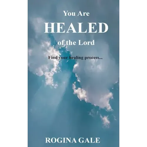 You Are Healed of the Lord: Find Your Healing Process...