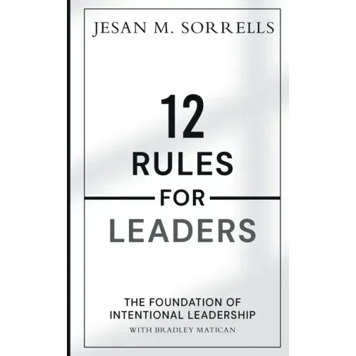 12 Rules for Leaders: The Foundation of Intentional Leadership
