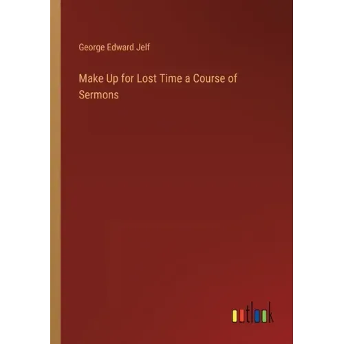 Make Up for Lost Time a Course of Sermons