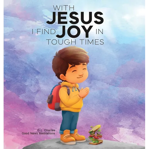 With Jesus I Find Joy in Tough Times: A kid's Bible story on finding joy and strength in tough times through faith, featuring Christian lessons for ag