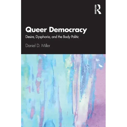 Queer Democracy: Desire, Dysphoria, and the Body Politic