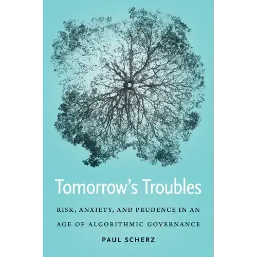 Tomorrow's Troubles: Risk, Anxiety, and Prudence in an Age of Algorithmic Governance