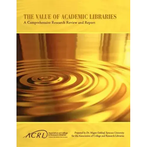 Value of Academic Libraries: A Comprehensive Research Review and Report