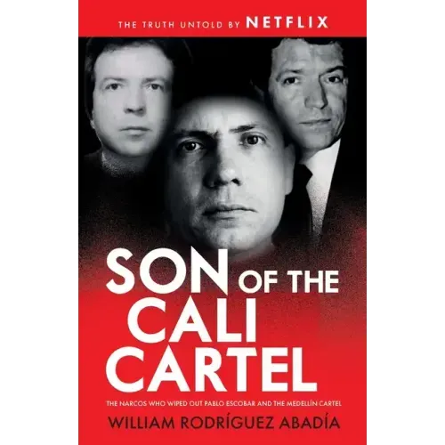 Son of the Cali Cartel: The Narcos Who Wiped Out Pablo Escobar and the Medellín Cartel