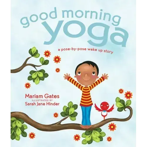 Good Morning Yoga: A Pose-By-Pose Wake Up Story