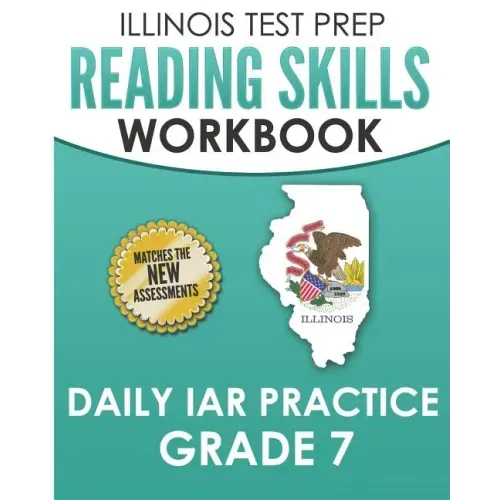 ILLINOIS TEST PREP Reading Skills Workbook Daily IAR Practice Grade 7: Preparation for the Illinois Assessment of Readiness ELA/Literacy Tests