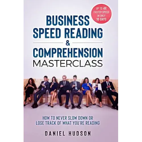 Business Speed Reading & Comprehension Masterclass: How to Never Slow Down or Lose Track of What You're Reading