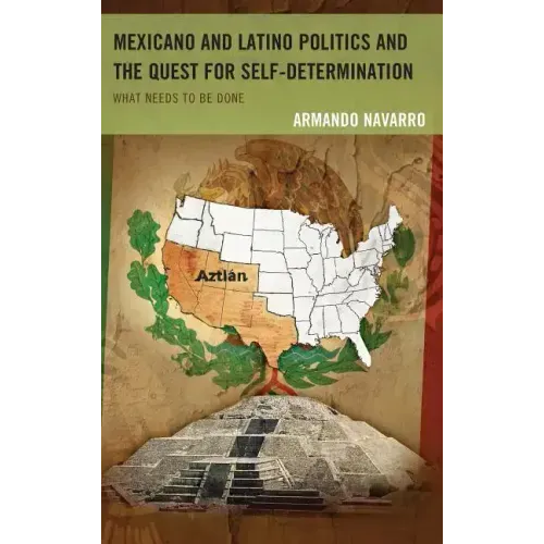 Mexicano and Latino Politics and the Quest for Self-Determination: What Needs to Be Done