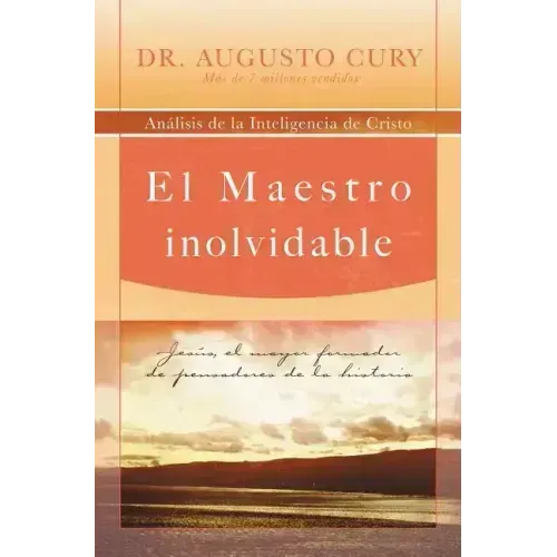 El Maestro Inolvidable: Jesus, el Mayor Formador de Pensadores de la Historia = Unforgettable Teacher = Unforgettable Teacher
