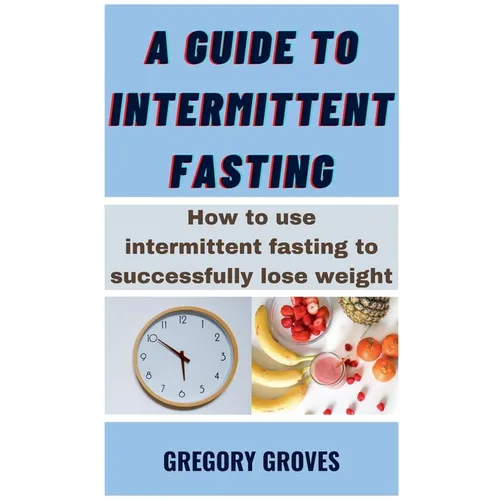 A Guide To Intermittent Fasting