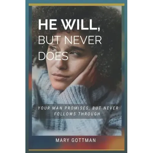 He Will, But Never Does: Your Man Promises But Never Follows Through