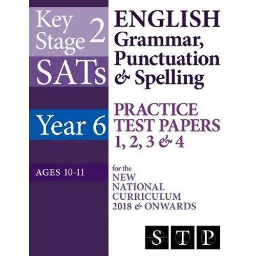 KS2 SATs English Grammar, Punctuation & Spelling Practice Test Papers 1, 2, 3 & 4 for the New National Curriculum 2018 & Onwards (Year 6: Ages 10-11)