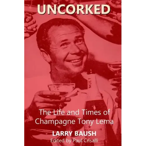Uncorked: The Life and Times of Champagne Tony Lema