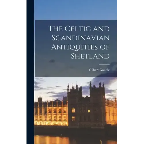 The Celtic and Scandinavian Antiquities of Shetland