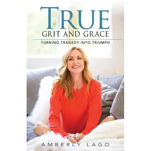 True Grit and Grace: Turning Tragedy into Triumph