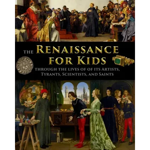 The Renaissance for Kids through the Lives of its Artists, Tyrants, Scientists, and Saints