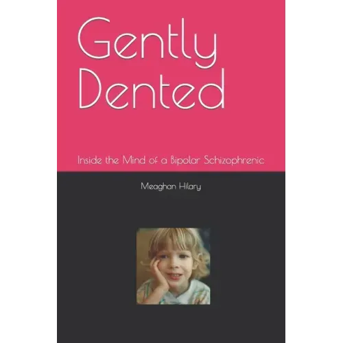 Gently Dented: Inside the Mind of a Bipolar Schizophrenic