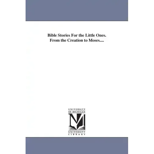 Bible Stories For the Little Ones. From the Creation to Moses....