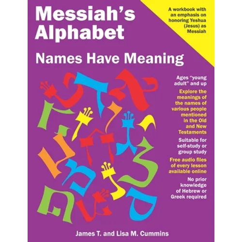 Messiah's Alphabet: Names Have Meaning: An Exploration of the Meanings of the Names of People Mentioned in the Old and New Testaments