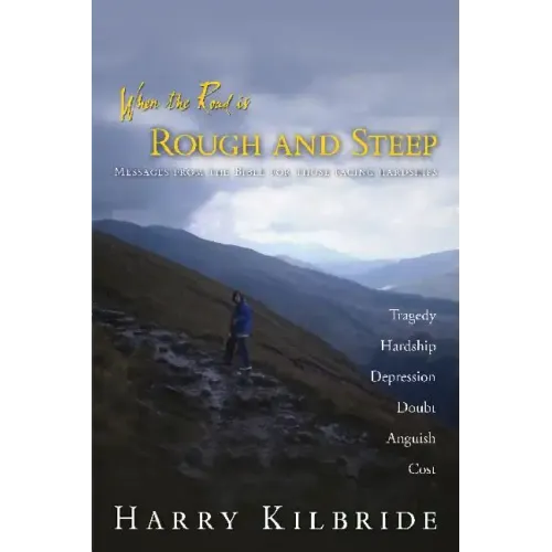 When the Road Is Rough and Steep: Messages from the Bible for Those Facing Hardships