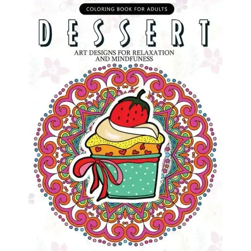 Dessert Coloring Book: Cupcake, Donut, Pancake, Cake Mandala and Art Design An Adult coloring book