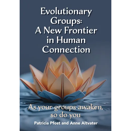 Evolutionary Groups: A New Frontier in Human Connection-As your groups awaken, so do you