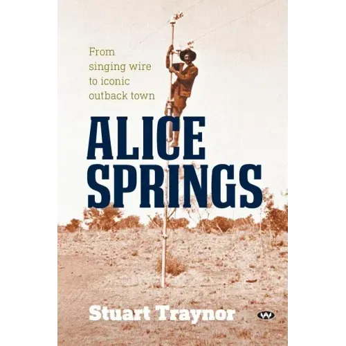 Alice Springs: From singing wire to iconic outback town