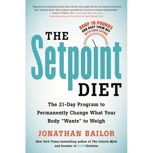 The Setpoint Diet: The 21-Day Program to Permanently Change What Your Body Wants to Weigh