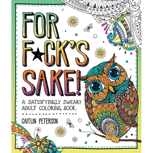 For F*ck's Sake: A Satisfyingly Sweary Adult Coloring Book