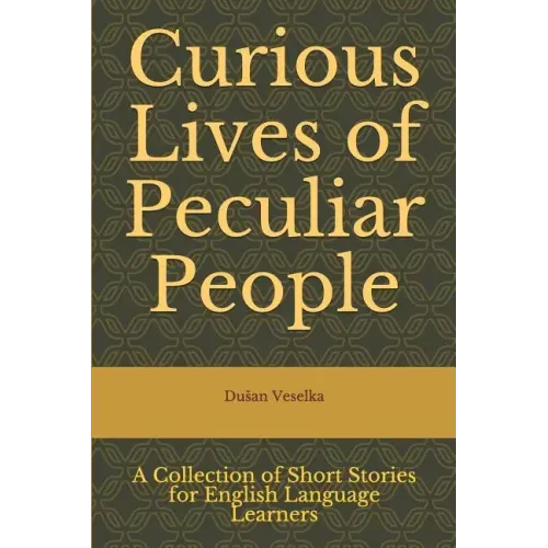Curious Lives of Peculiar People: A Collection of Short Stories for English Language Learners