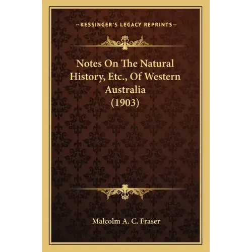 Notes On The Natural History, Etc., Of Western Australia (1903)