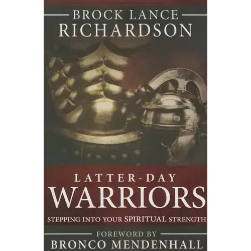 Latter-Day Warrior: Stepping Into Your Spiritual Strength