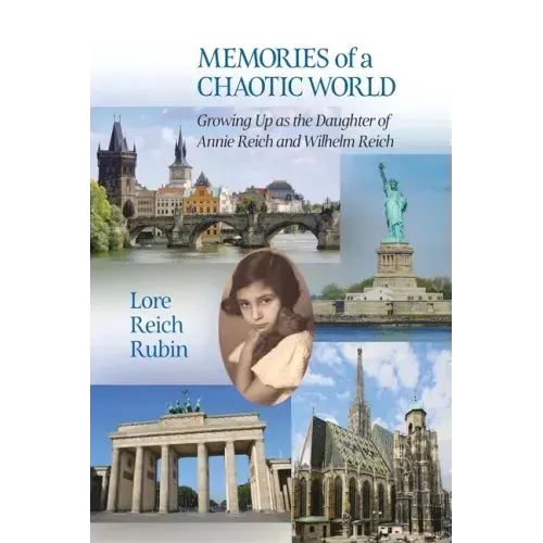 Memories of a Chaotic World: Growing Up as the Daughter of Annie Reich and Wilhelm Reich