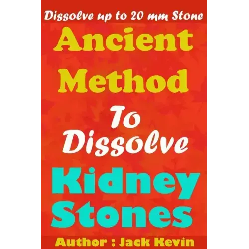 Ancient Method To Dissolve Kidney Stones: Dissolve up to 20 mm Stones
