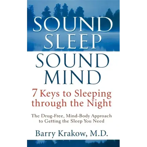 Sound Sleep, Sound Mind: 7 Keys to Sleeping Through the Night
