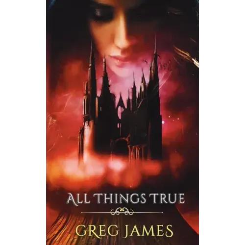 All Things True: A Young Adult Dark Fantasy Adventure