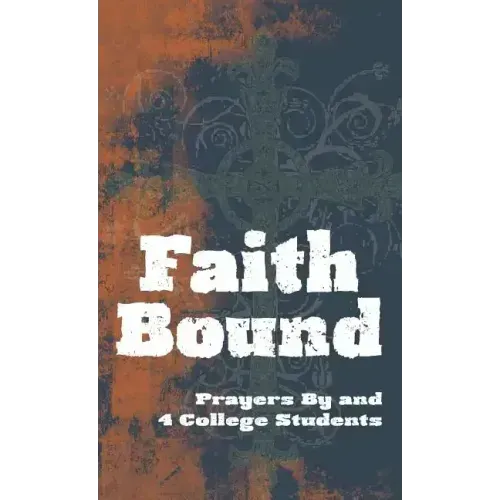 Faith Bound: Prayers by and for College Students