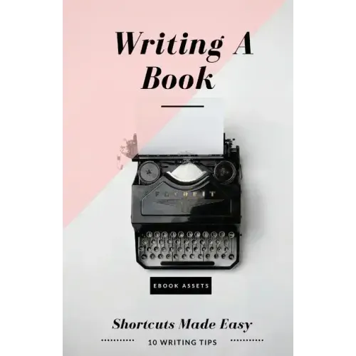 Writing A Book: Shortcuts Made Easy: A Guide On How To Write Your Book Today