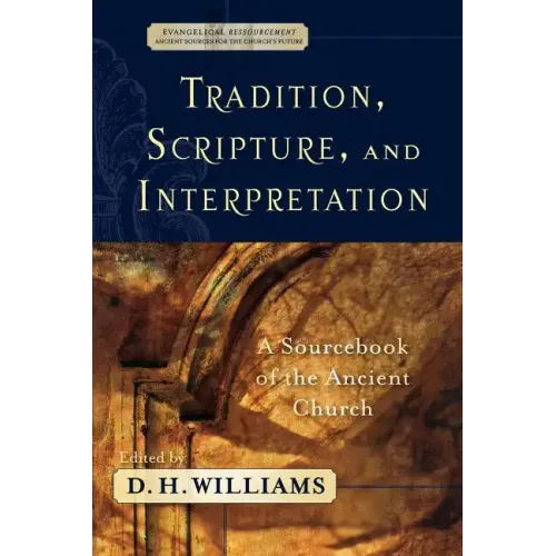 Tradition, Scripture, and Interpretation: A Sourcebook of the Ancient Church