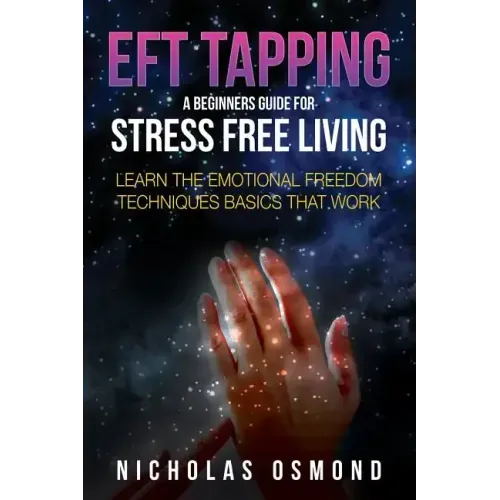 Eft Tapping: A Beginners Guide for Stress Free Living