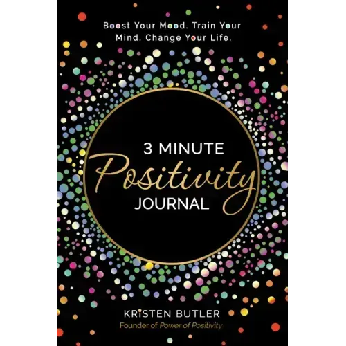 3 Minute Positivity Journal: Boost Your Mood. Train Your Mind. Change Your Life.