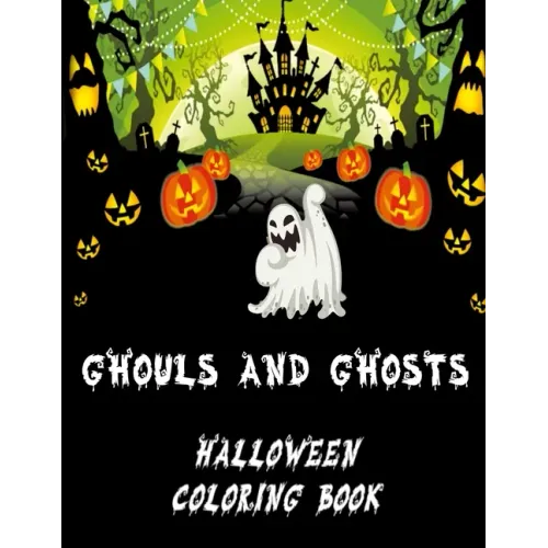 Ghouls and Ghosts: Halloween Coloring Book Ideal for kids 4-8 as a Halloween Gift Trick or Treat