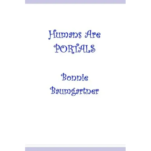 Humans are PORTALS